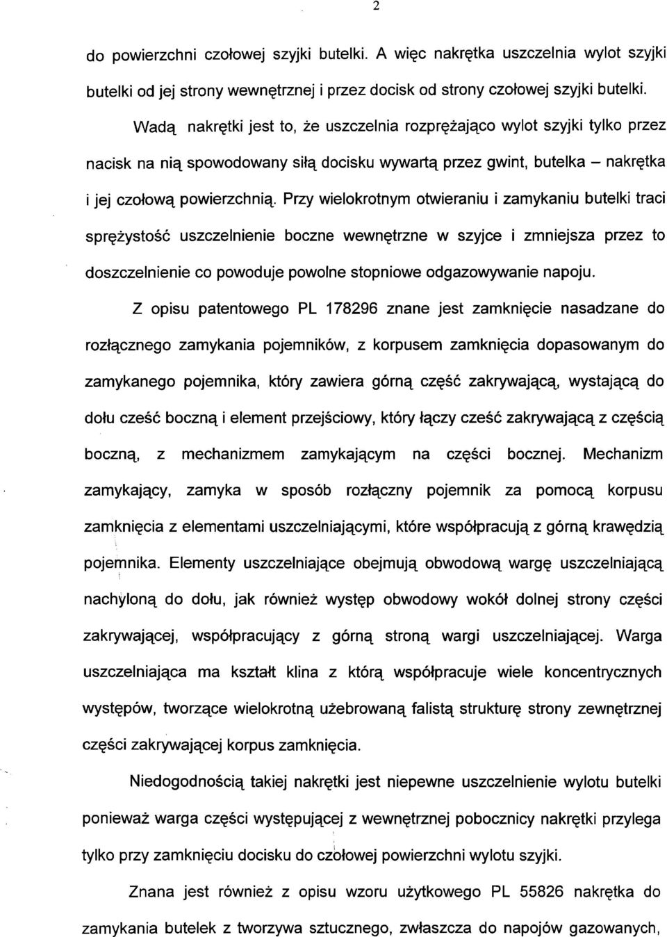 Przy wielokrotnym otwieraniu i zamykaniu butelki traci sprężystość uszczelnienie boczne wewnętrzne w szyjce i zmniejsza przez to doszczelnienie co powoduje powolne stopniowe odgazowywanie napoju.