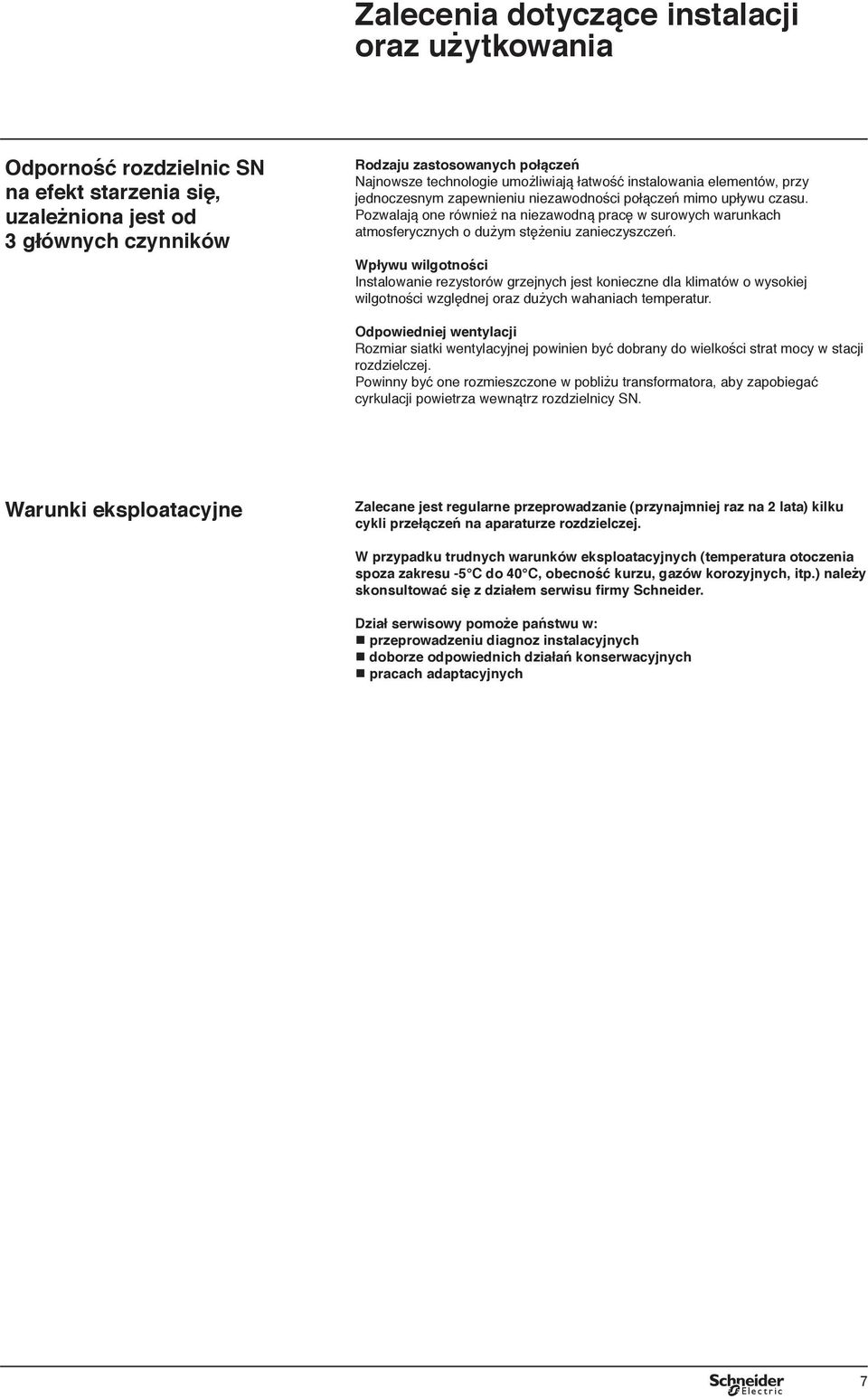 Pozwalają one również na niezawodną pracę w surowych warunkach atmosferycznych o dużym stężeniu zanieczyszczeń.