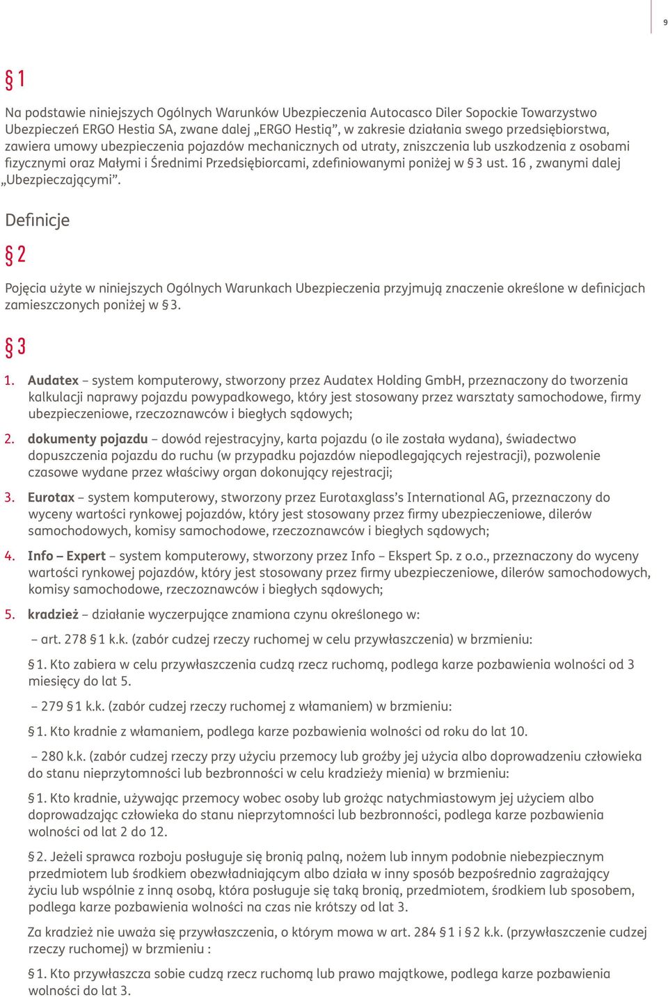 16, zwanymi dalej Ubezpieczającymi. Definicje 2 Pojęcia użyte w niniejszych Ogólnych Warunkach Ubezpieczenia przyjmują znaczenie określone w definicjach zamieszczonych poniżej w 3. 3 1.