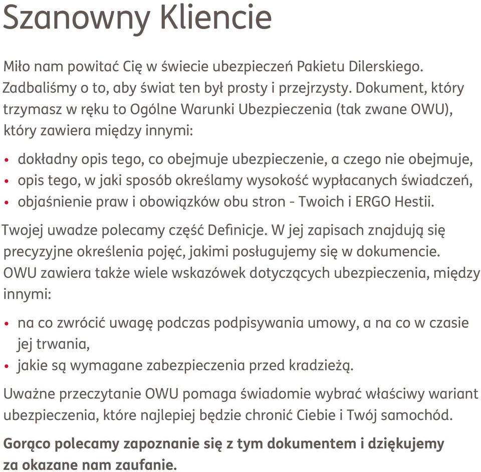 sposób określamy wysokość wypłacanych świadczeń, objaśnienie praw i obowiązków obu stron - Twoich i ERGO Hestii. Twojej uwadze polecamy część Definicje.