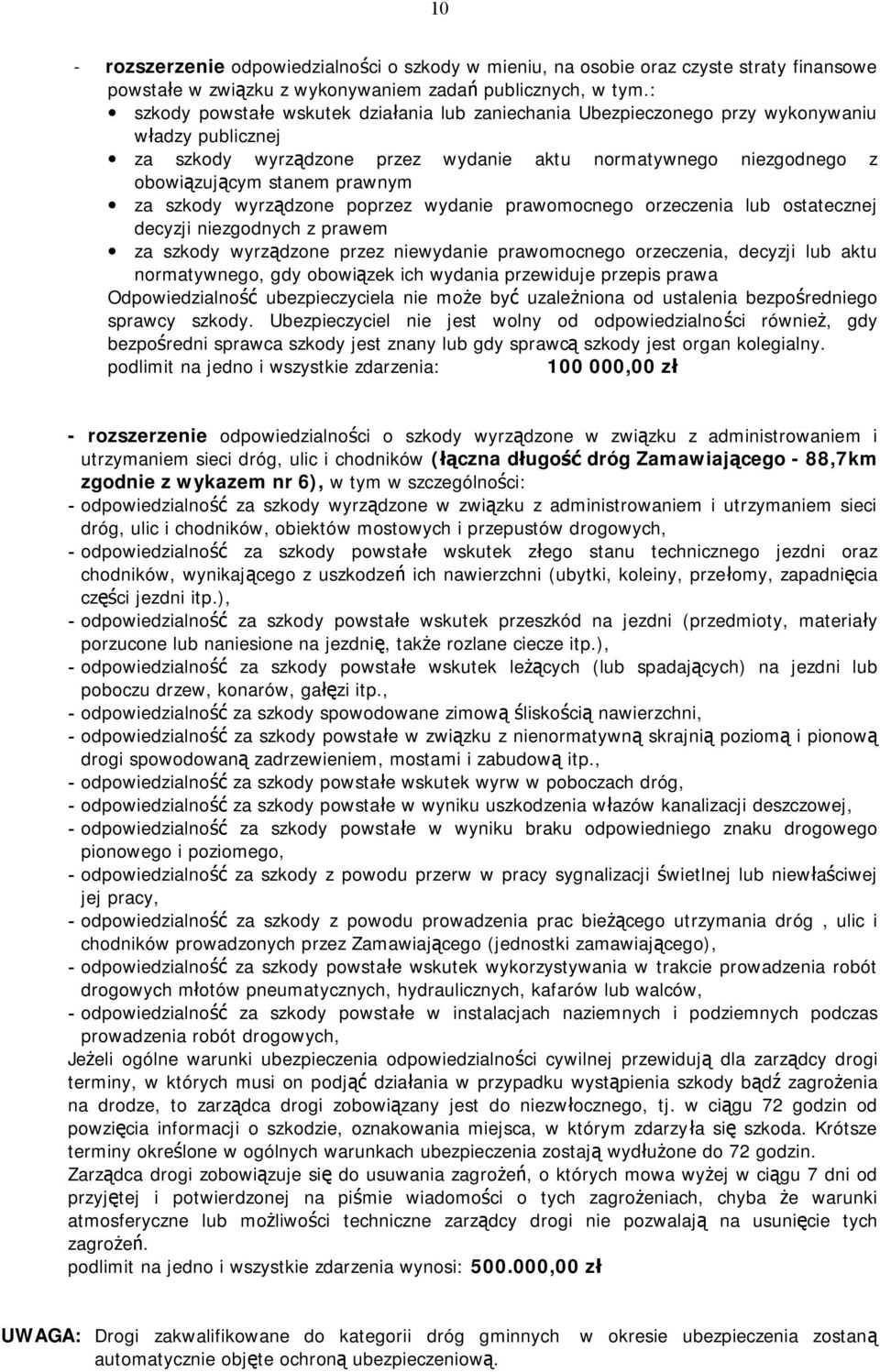 za szkody wyrządzone poprzez wydanie prawomocnego orzeczenia lub ostatecznej decyzji niezgodnych z prawem za szkody wyrządzone przez niewydanie prawomocnego orzeczenia, decyzji lub aktu normatywnego,