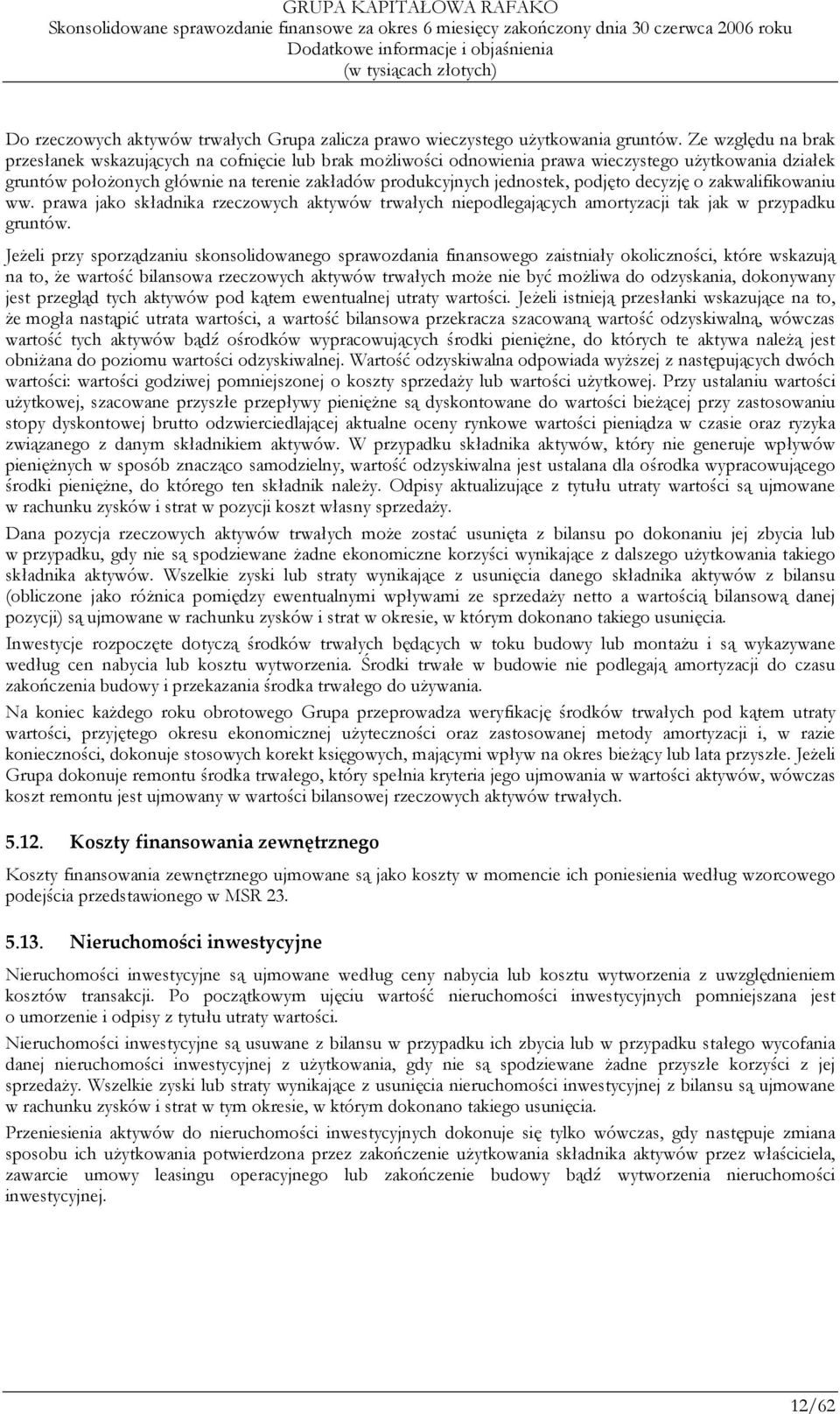 podjęto decyzję o zakwalifikowaniu ww. prawa jako składnika rzeczowych aktywów trwałych niepodlegających amortyzacji tak jak w przypadku gruntów.