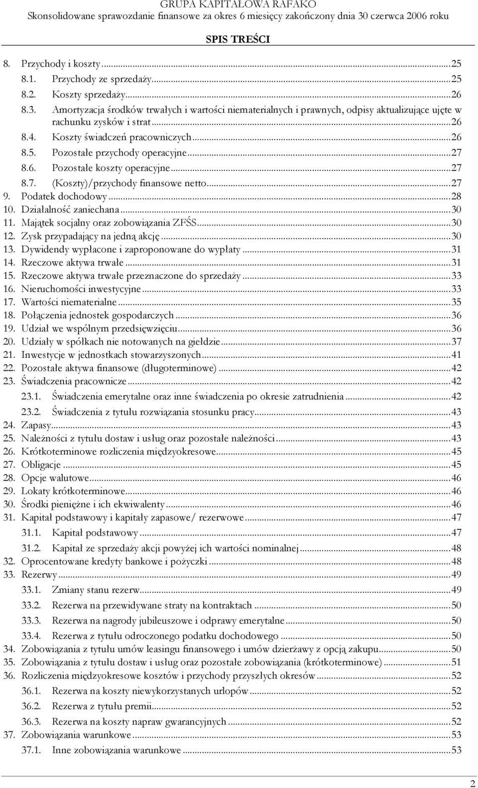 Pozostałe przychody operacyjne...27 8.6. Pozostałe koszty operacyjne...27 8.7. (Koszty)/przychody finansowe netto...27 9. Podatek dochodowy...28 10. Działalność zaniechana...30 11.