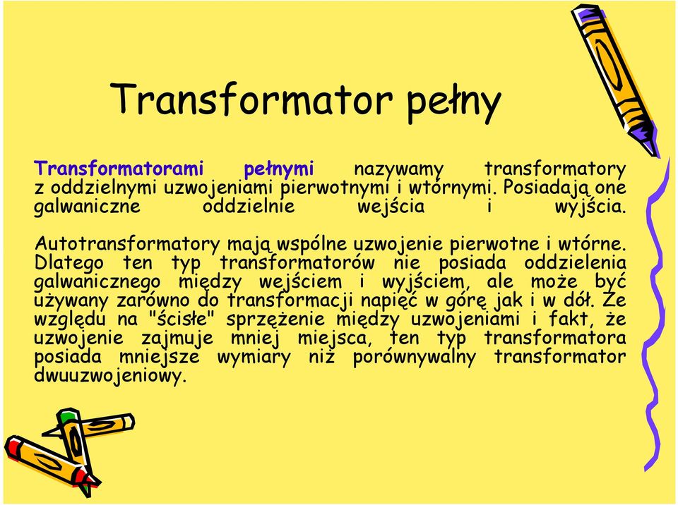 Dlatego ten typ transformatorów nie posiada oddzielenia galwanicznego między wejściem i wyjściem, ale moŝe być uŝywany zarówno do transformacji