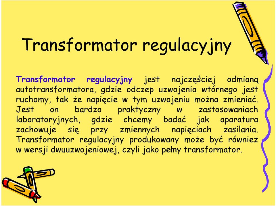 Jest on bardzo praktyczny w zastosowaniach laboratoryjnych, gdzie chcemy badać jak aparatura zachowuje się przy