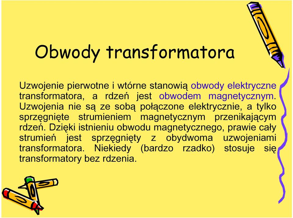 Uzwojenia nie są ze sobą połączone elektrycznie, a tylko sprzęgnięte strumieniem magnetycznym