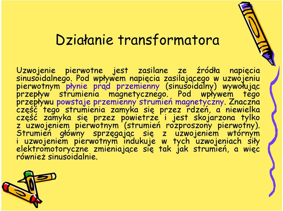 Pod wpływem tego przepływu powstaje przemienny strumień magnetyczny.