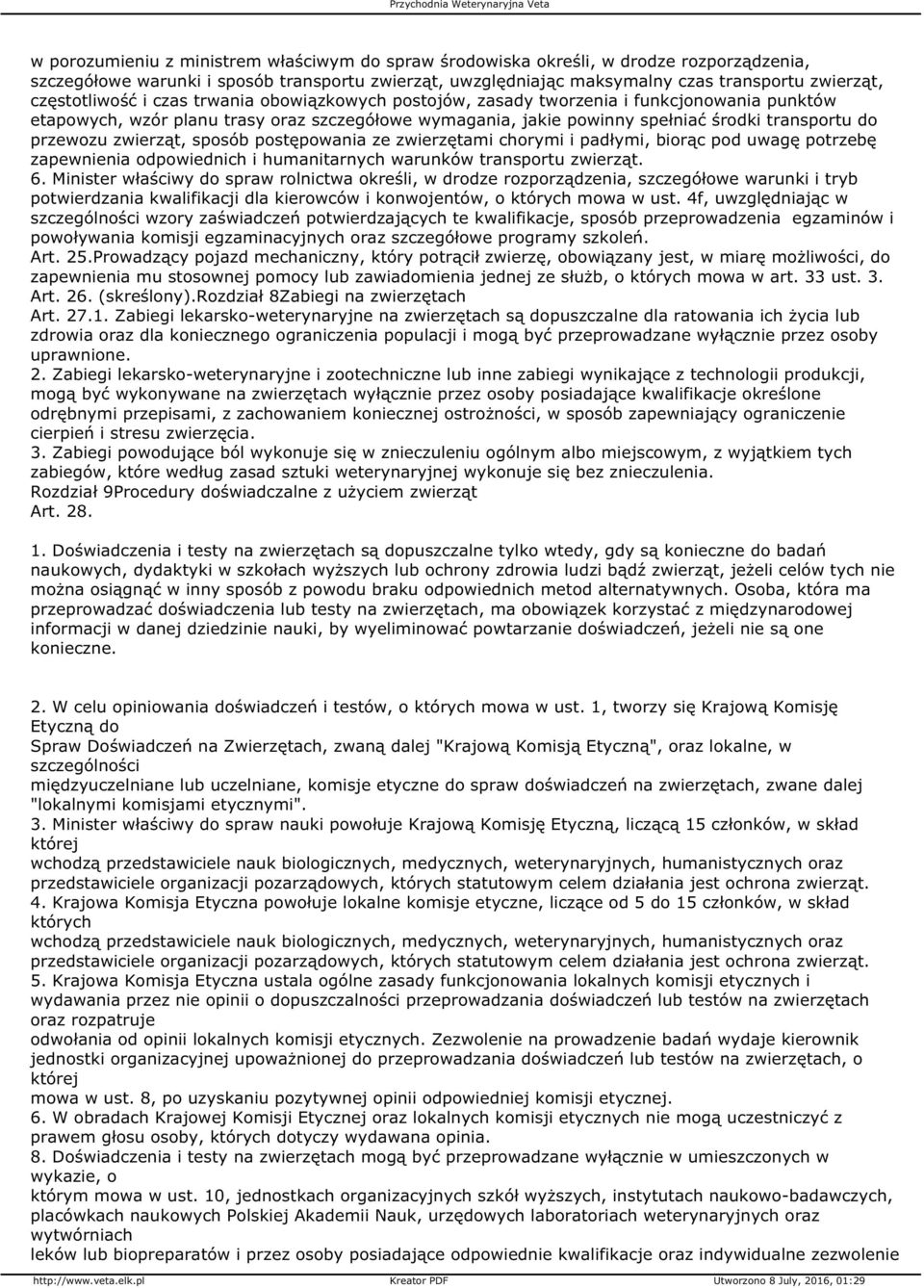 przewozu zwierząt, sposób postępowania ze zwierzętami chorymi i padłymi, biorąc pod uwagę potrzebę zapewnienia odpowiednich i humanitarnych warunków transportu zwierząt. 6.