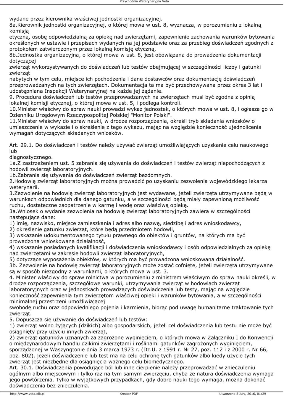 podstawie oraz za przebieg doświadczeń zgodnych z protokołem zatwierdzonym przez lokalną komisję etyczną. 8b.Jednostka organizacyjna, o której mowa w ust.