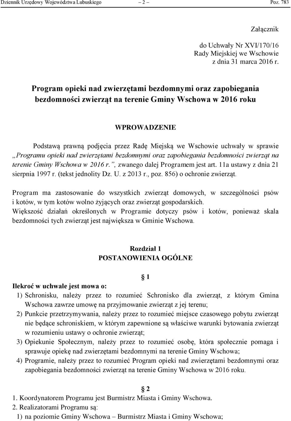 sprawie Programu opieki nad zwierzętami bezdomnymi oraz zapobiegania bezdomności zwierząt na terenie Gminy Wschowa w 2016 r., zwanego dalej Programem jest art. 11a ustawy z dnia 21 sierpnia 1997 r.