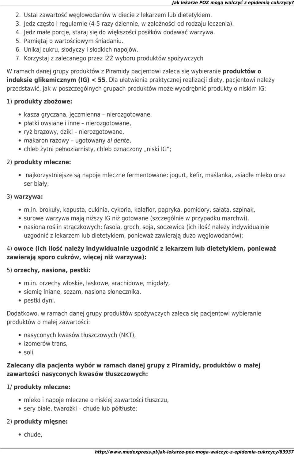 Korzystaj z zalecanego przez IŻŻ wyboru produktów spożywczych W ramach danej grupy produktów z Piramidy pacjentowi zaleca się wybieranie produktów o indeksie glikemicznym (IG) < 55.