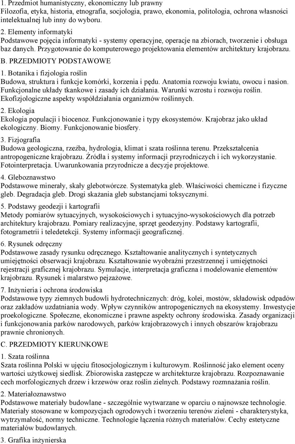 Przygotowanie do komputerowego projektowania elementów architektury krajobrazu. B. PRZEDMIOTY PODSTAWOWE 1. Botanika i fizjologia roślin Budowa, struktura i funkcje komórki, korzenia i pędu.