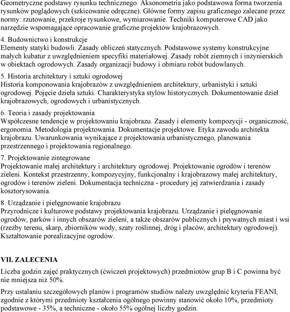 Techniki komputerowe CAD jako narzędzie wspomagające opracowanie graficzne projektów krajobrazowych. 4. Budownictwo i konstrukcje Elementy statyki budowli. Zasady obliczeń statycznych.