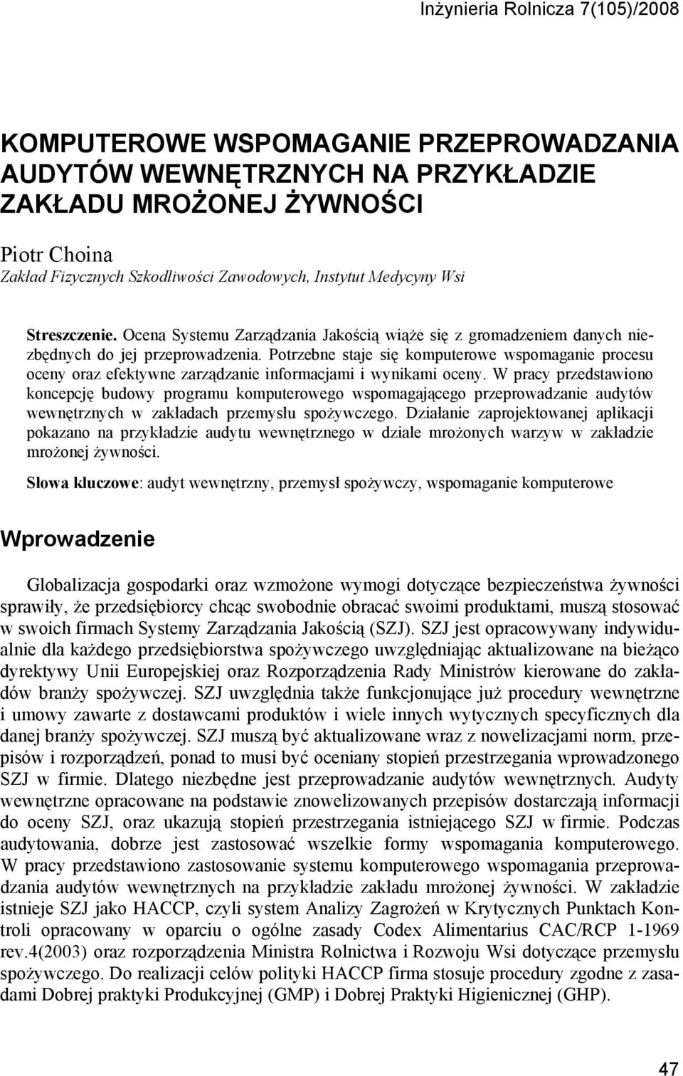 Potrzebne staje się komputerowe wspomaganie procesu oceny oraz efektywne zarządzanie informacjami i wynikami oceny.