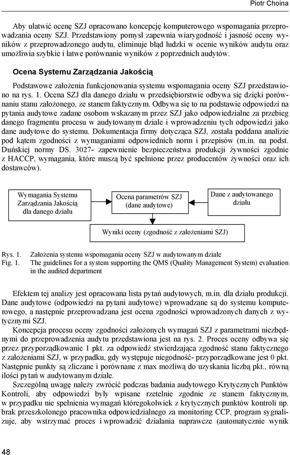 poprzednich audytów. Ocena Systemu Zarządzania Jakością Podstawowe założenia funkcjonowania systemu wspomagania oceny SZJ przedstawiono na rys. 1.