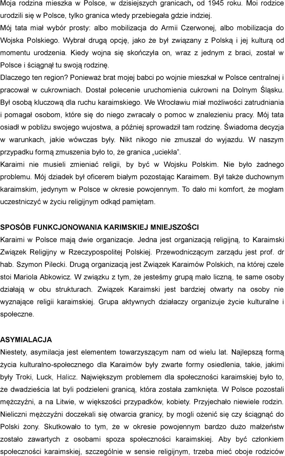 Kiedy wojna się skończyła on, wraz z jednym z braci, został w Polsce i ściągnął tu swoją rodzinę. Dlaczego ten region?