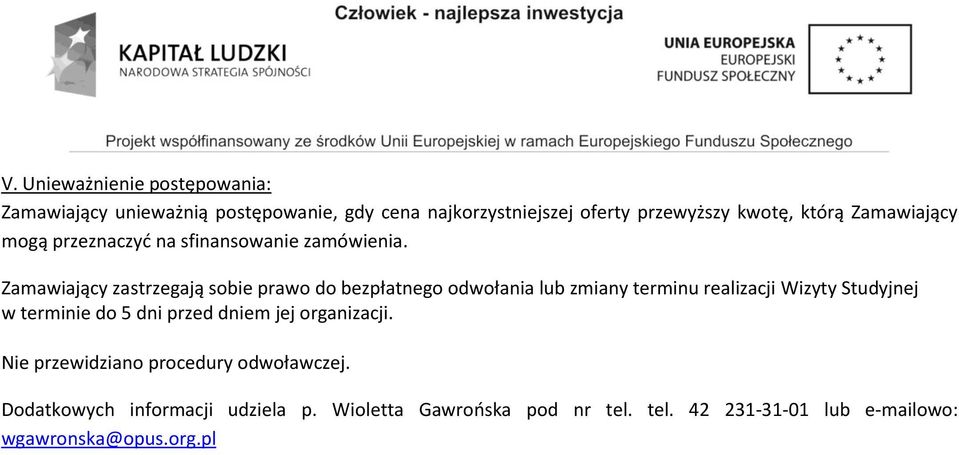 Zamawiający zastrzegają sobie prawo do bezpłatnego odwołania lub zmiany terminu realizacji Wizyty Studyjnej w terminie do 5