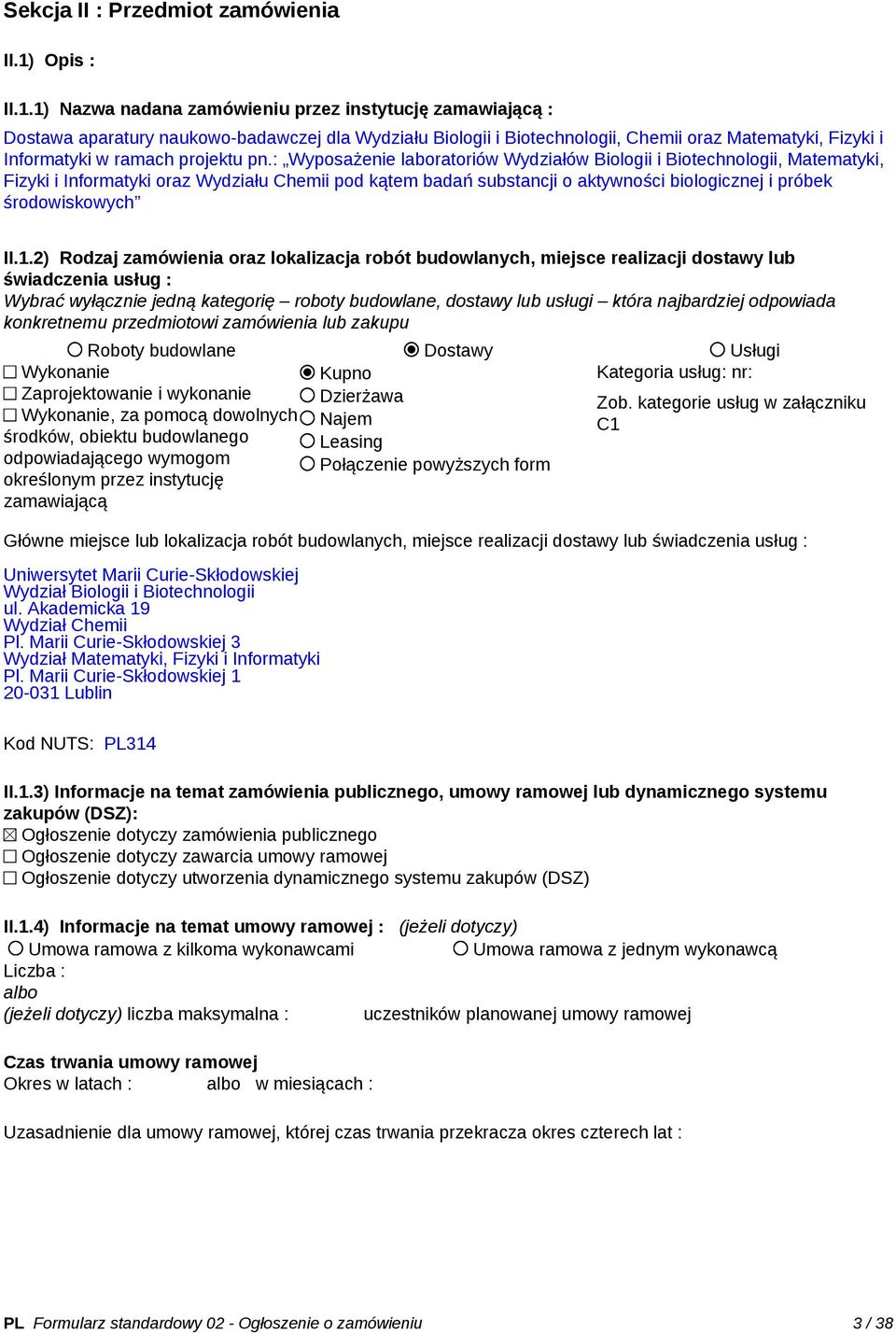 1) Nazwa nadana zamówieniu przez instytucję zamawiającą : Dostawa aparatury naukowo-badawczej dla Wydziału Biologii i Biotechnologii, Chemii oraz Matematyki, Fizyki i Informatyki w ramach projektu pn.