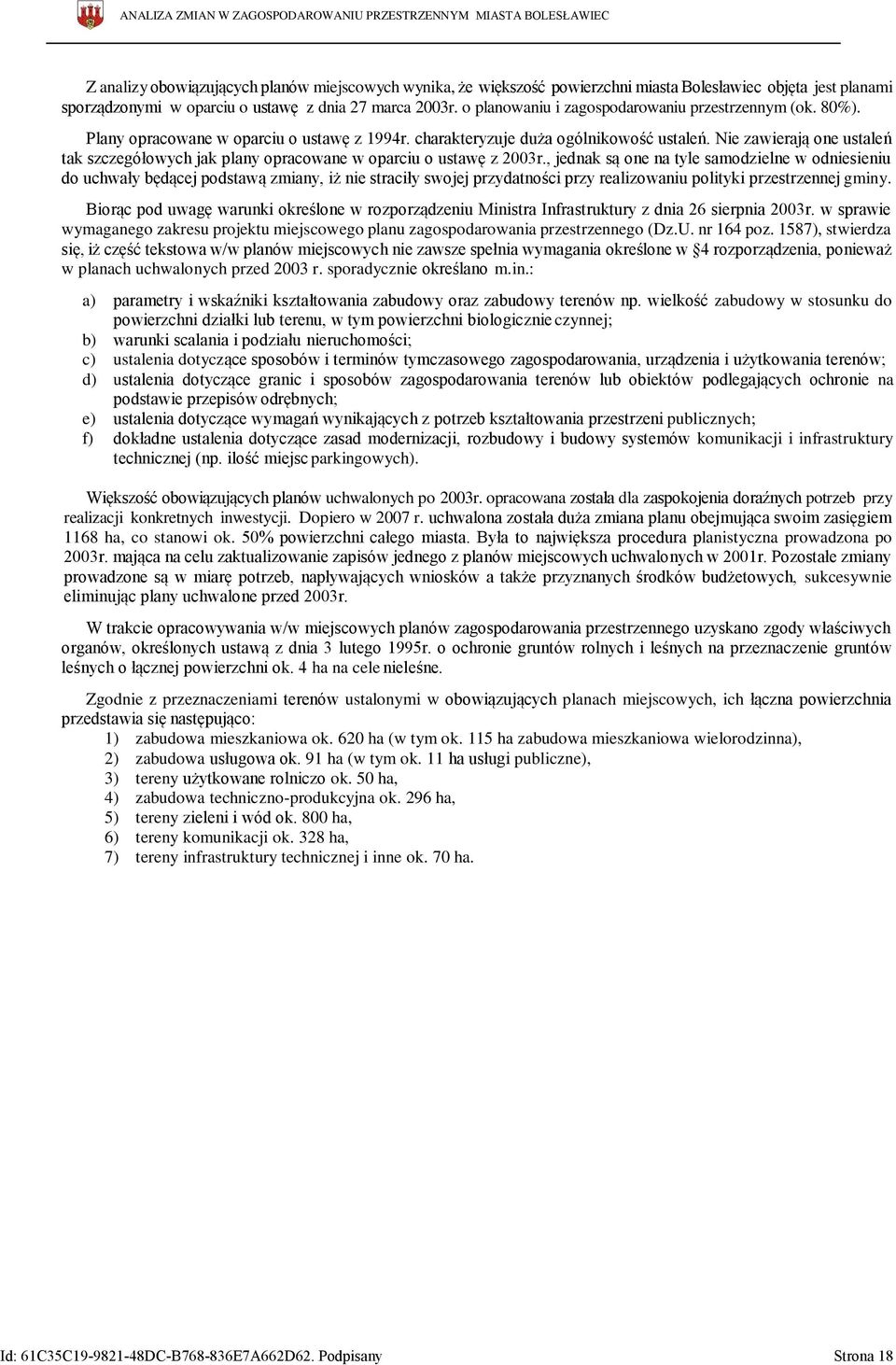 Nie zawierają one ustaleń tak szczegółowych jak plany opracowane w oparciu o ustawę z 2003r.