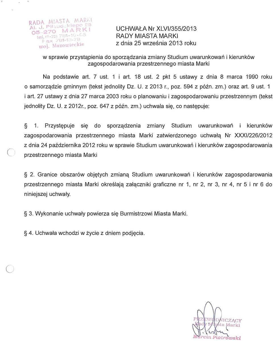 miasta Marki Na podstawie art. 7 ust. 1 i art. 18 ust. 2 pkt 5 ustawy z dnia 8 marca 1990 roku o samorzqdzie gminnym (tekst jednolity Oz. U. z 2013 r., poz. 594 z p6zn. zm.) oraz art. 9 ust. 1 i art. 27 ustawy z dnia 27 marca 2003 roku 0 planowaniu i zagospodarowaniu przestrzennym (tekst jednolity Oz.