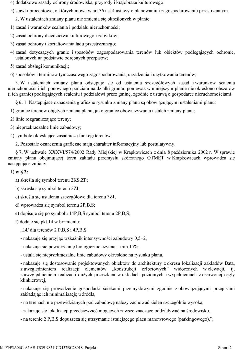 kształtowania ładu przestrzennego; 4) zasad dotyczących granic i sposobów zagospodarowania terenów lub obiektów podlegających ochronie, ustalonych na podstawie odrębnych przepisów; 5) zasad obsługi