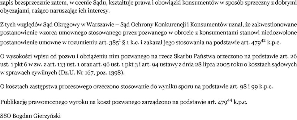 niedozwolone postanowienie umowne w rozumieniu art. 385 1 1 k.c. i zakazał jego stosowania na podstawie art. 479 42 k.p.c. O wysokości wpisu od pozwu i obciążeniu nim pozwanego na rzecz Skarbu Państwa orzeczono na podstawie art.