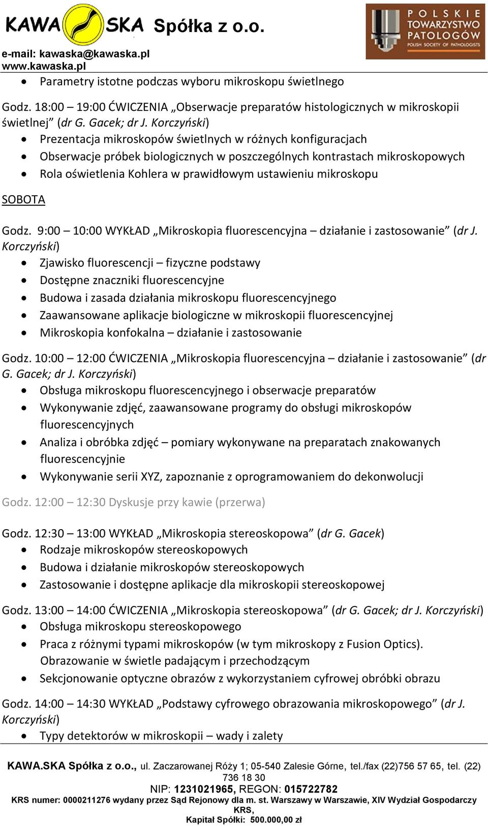 mikroskopu SOBOTA Godz. 9:00 10:00 WYKŁAD Mikroskopia fluorescencyjna działanie i zastosowanie (dr J.