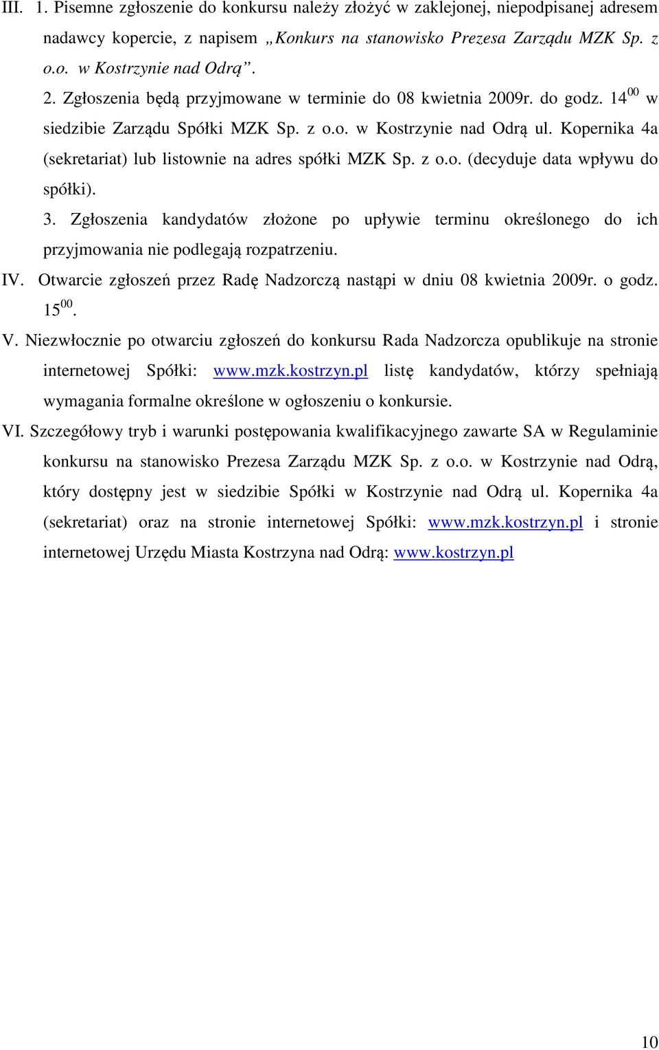 Kopernika 4a (sekretariat) lub listownie na adres spółki MZK Sp. z o.o. (decyduje data wpływu do spółki). 3.