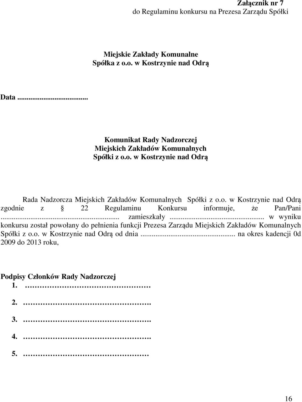 .. zamieszkały... w wyniku konkursu został powołany do pełnienia funkcji Prezesa Zarządu Miejskich Zakładów Komunalnych Spółki z o.o. w Kostrzynie nad Odrą od dnia.