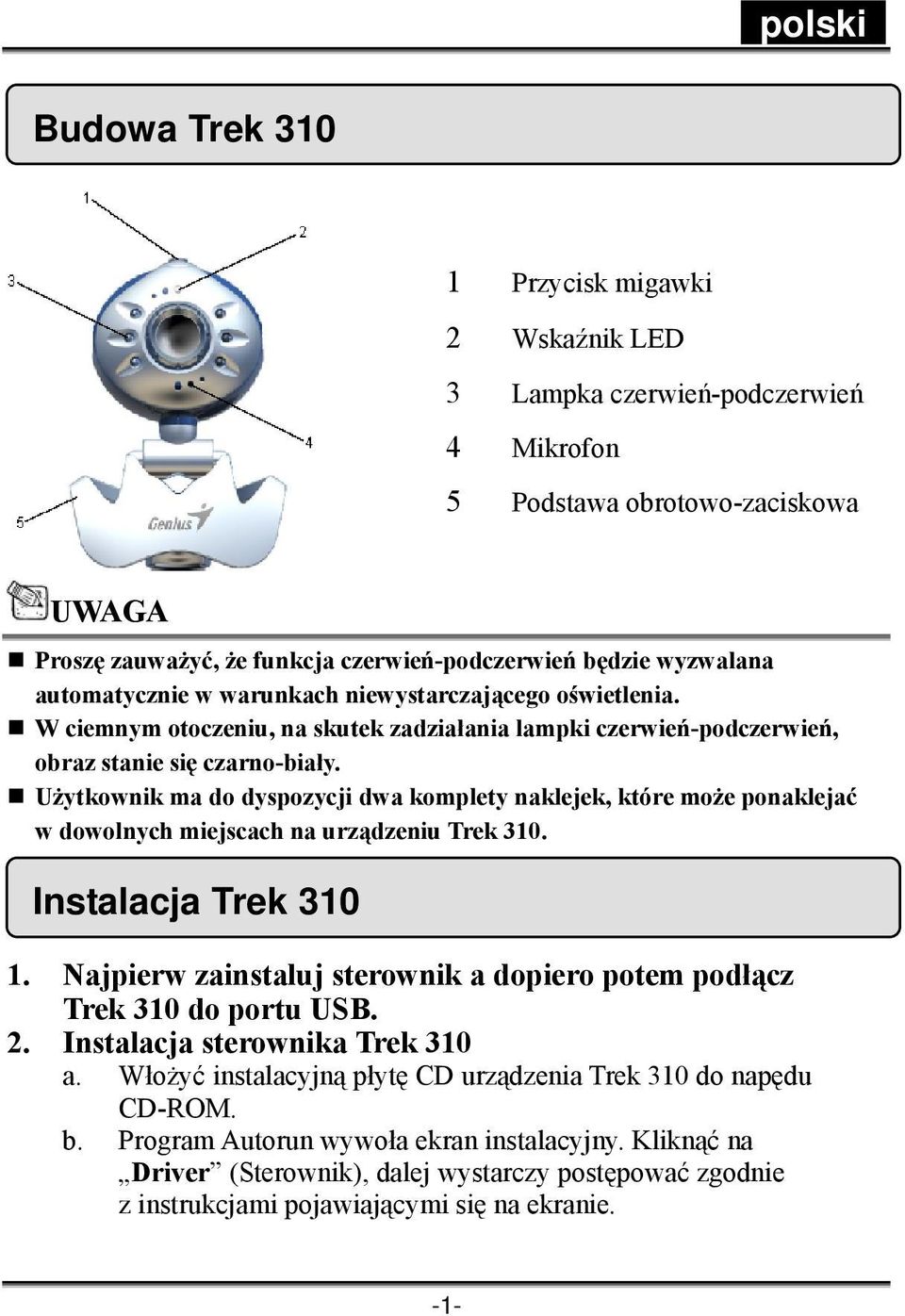 Użytkownik ma do dyspozycji dwa komplety naklejek, które może ponaklejać w dowolnych miejscach na urządzeniu Trek 310. Instalacja Trek 310 1.