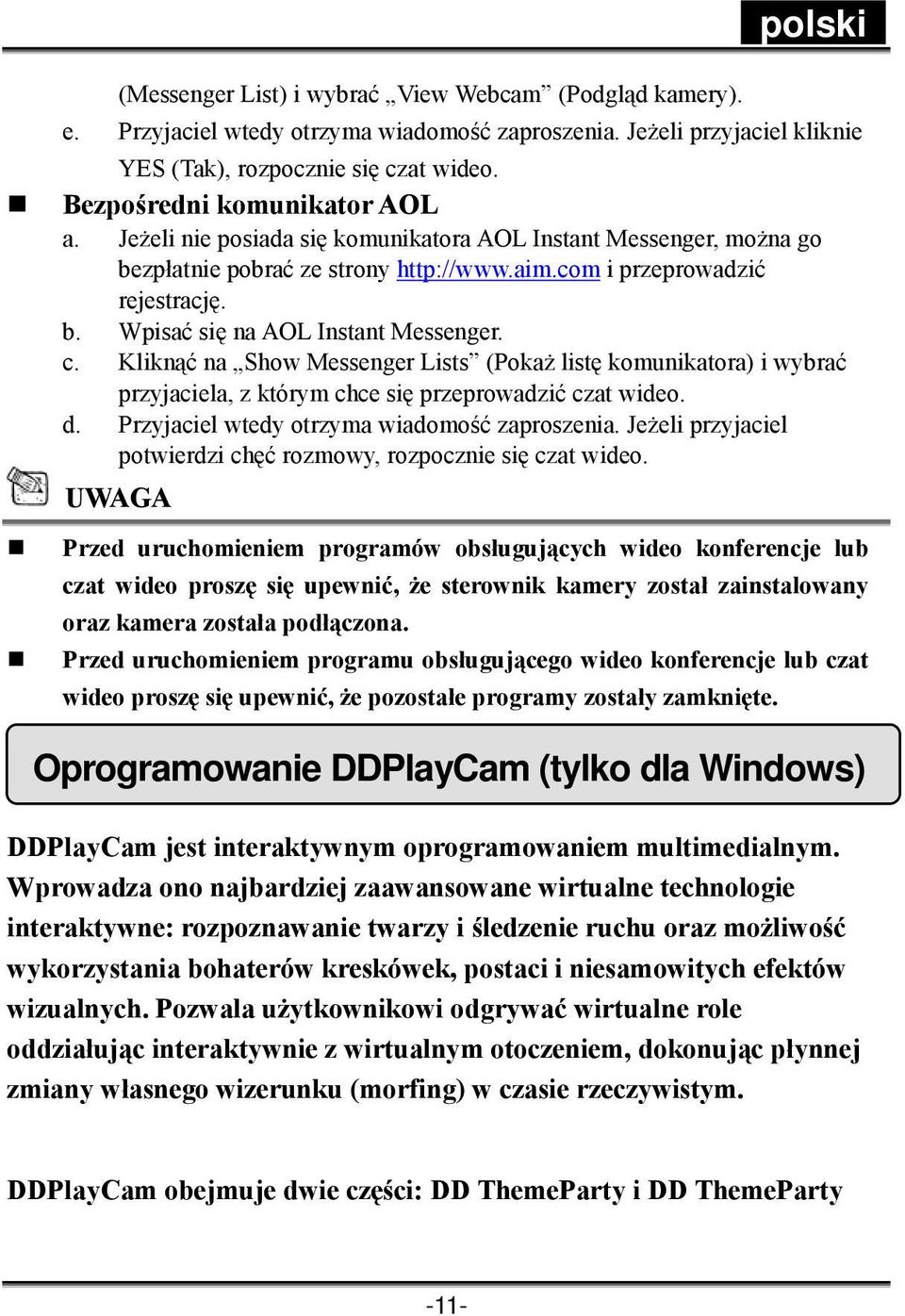 c. Kliknąć na Show Messenger Lists (Pokaż listę komunikatora) i wybrać przyjaciela, z którym chce się przeprowadzić czat wideo. d. Przyjaciel wtedy otrzyma wiadomość zaproszenia.