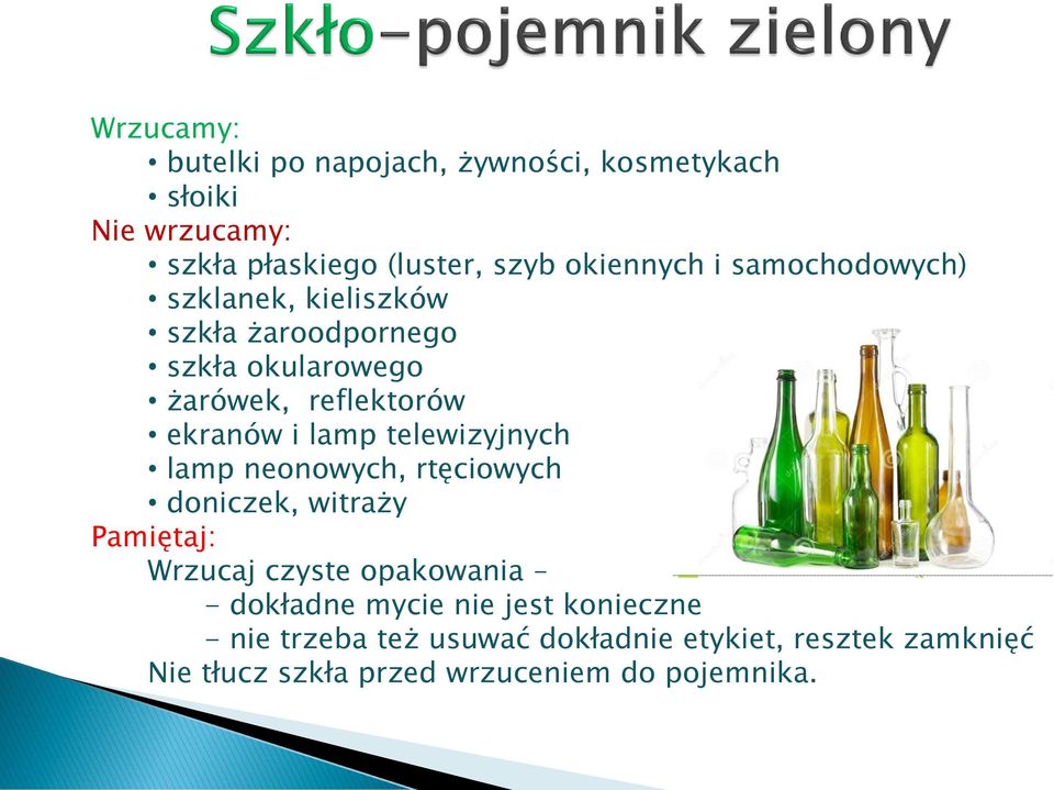 telewizyjnych lamp neonowych, rtęciowych doniczek, witraży Pamiętaj: Wrzucaj czyste opakowania - dokładne mycie nie