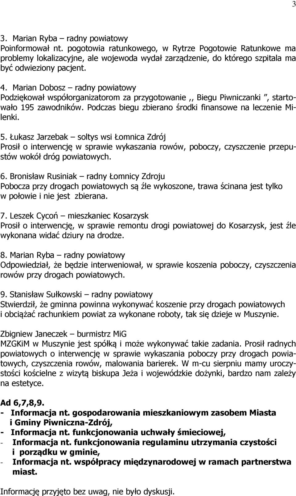 Marian Dobosz radny powiatowy Podziękował współorganizatorom za przygotowanie,, Biegu Piwniczanki, startowało 195 zawodników. Podczas biegu zbierano środki finansowe na leczenie Milenki. 5.