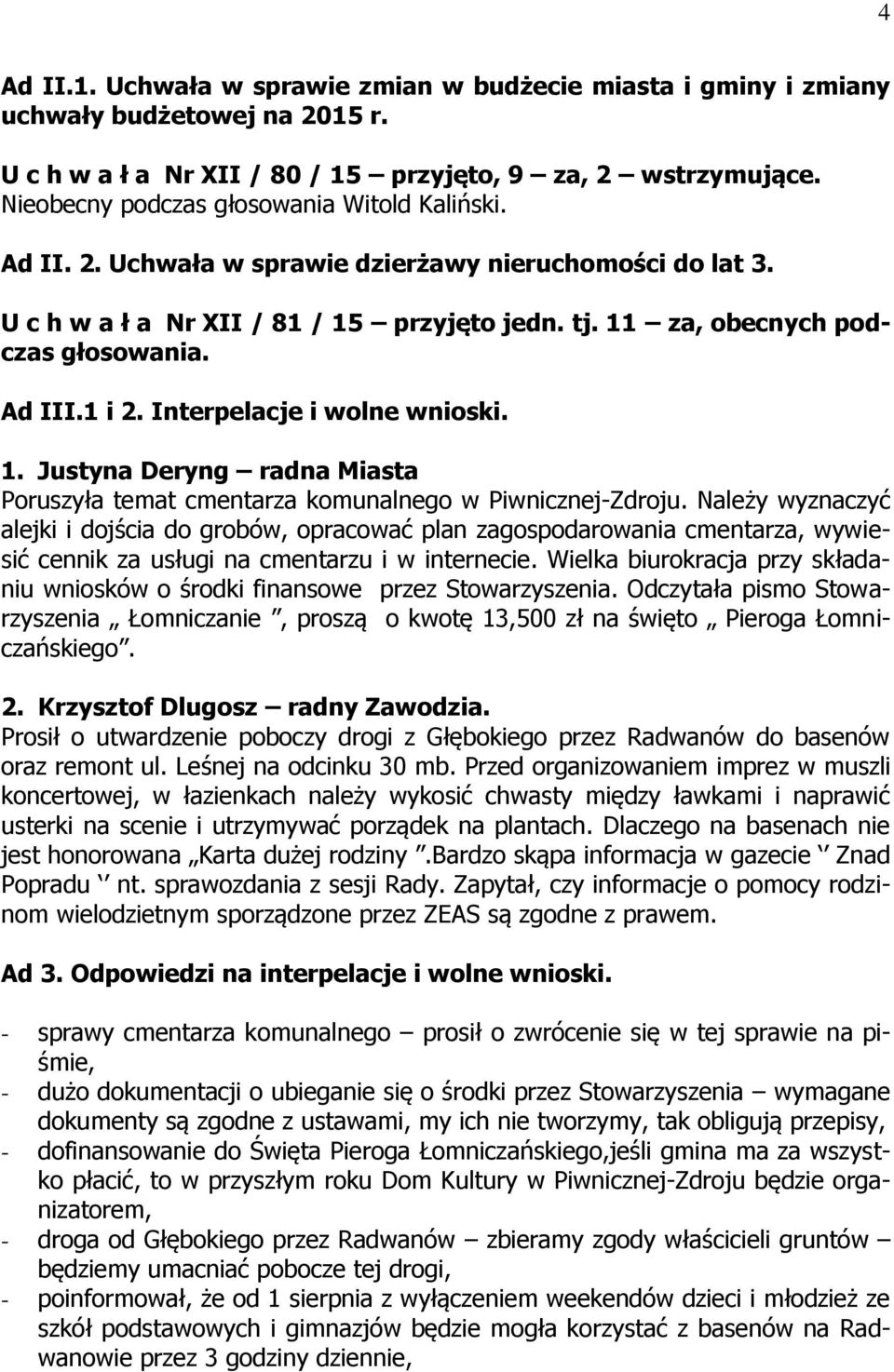 Ad III.1 i 2. Interpelacje i wolne wnioski. 1. Justyna Deryng radna Miasta Poruszyła temat cmentarza komunalnego w Piwnicznej-Zdroju.