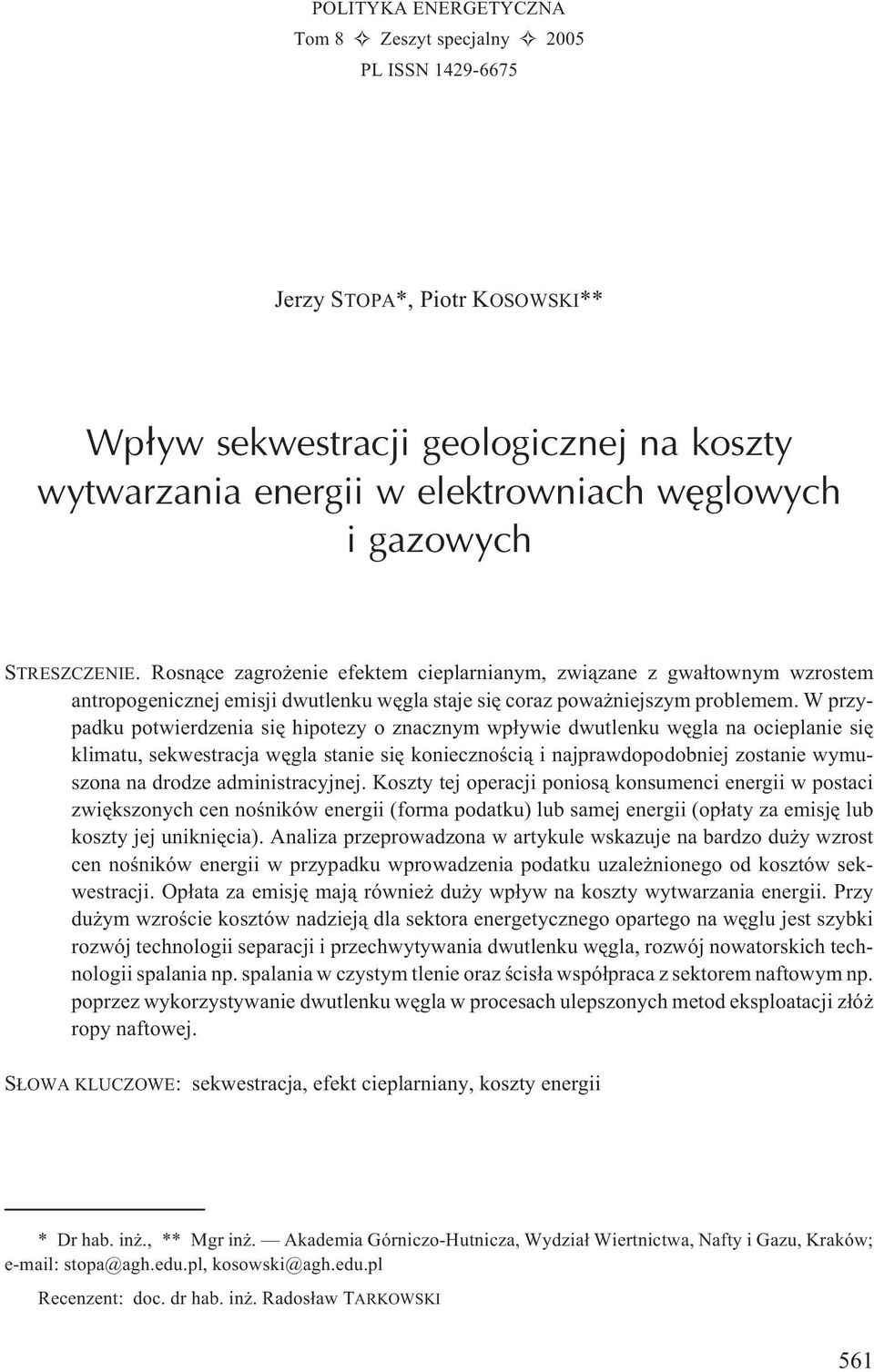 W przypadku potwierdzenia siê hipotezy o znacznym wp³ywie dwutlenku wêgla na ocieplanie siê klimatu, sekwestracja wêgla stanie siê koniecznoœci¹ i najprawdopodobniej zostanie wymuszona na drodze