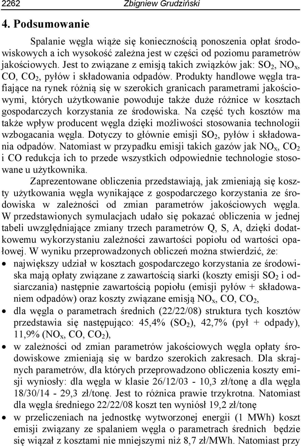 Produkty handlowe węgla trafiające na rynek różnią się w szerokich granicach parametrami jakościowymi, których użytkowanie powoduje także duże różnice w kosztach gospodarczych korzystania ze