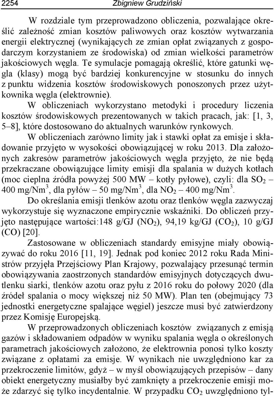 Te symulacje pomagają określić, które gatunki węgla (klasy) mogą być bardziej konkurencyjne w stosunku do innych z punktu widzenia kosztów środowiskowych ponoszonych przez użytkownika węgla