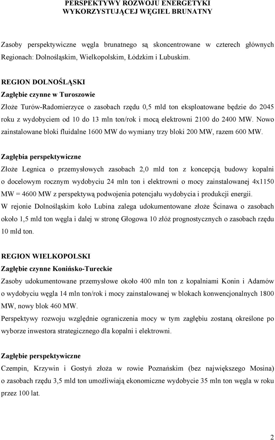 2400 MW. Nowo zainstalowane bloki fluidalne 1600 MW do wymiany trzy bloki 200 MW, razem 600 MW.