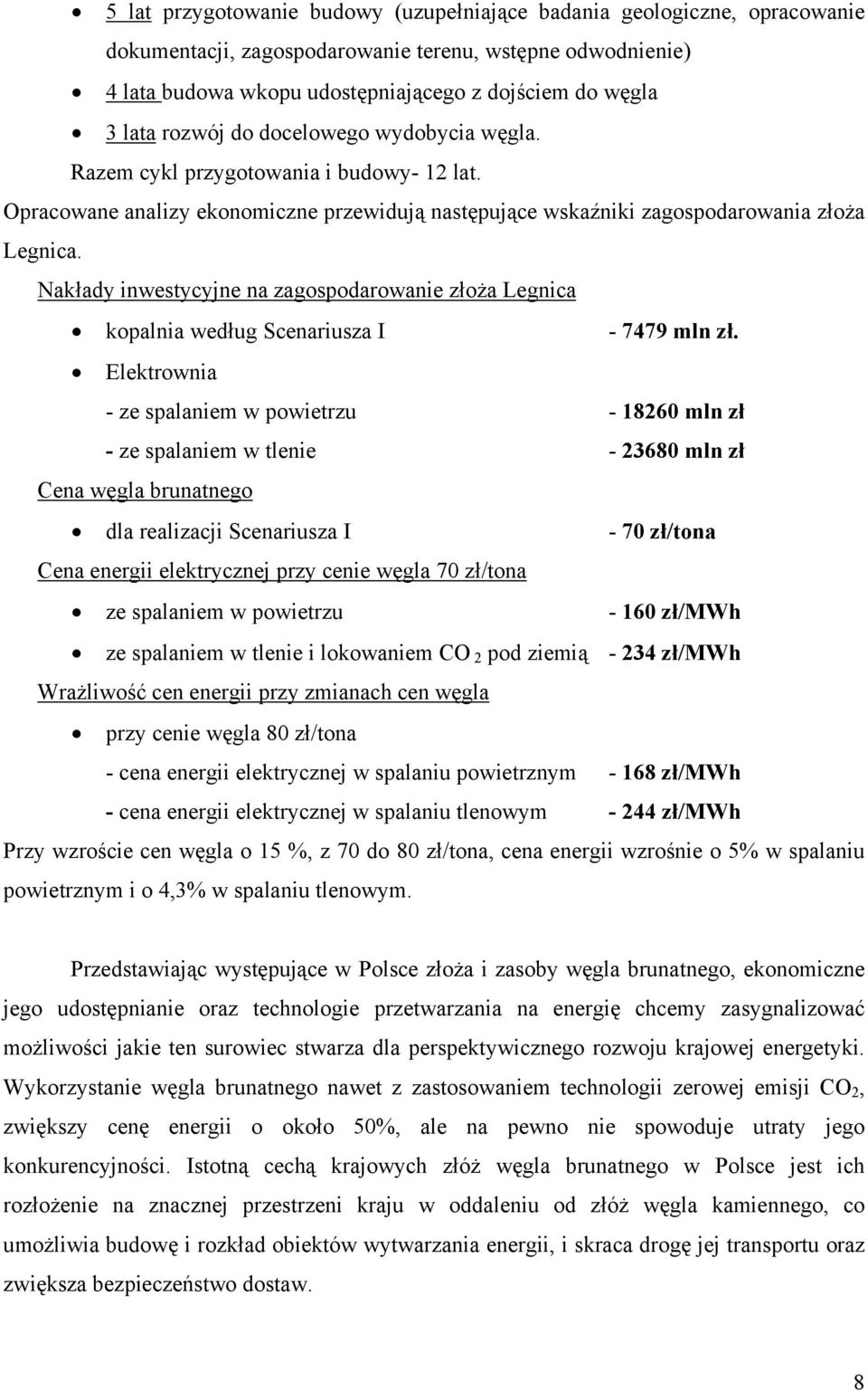 Nakłady inwestycyjne na zagospodarowanie złoża Legnica kopalnia według Scenariusza I - 7479 mln zł.