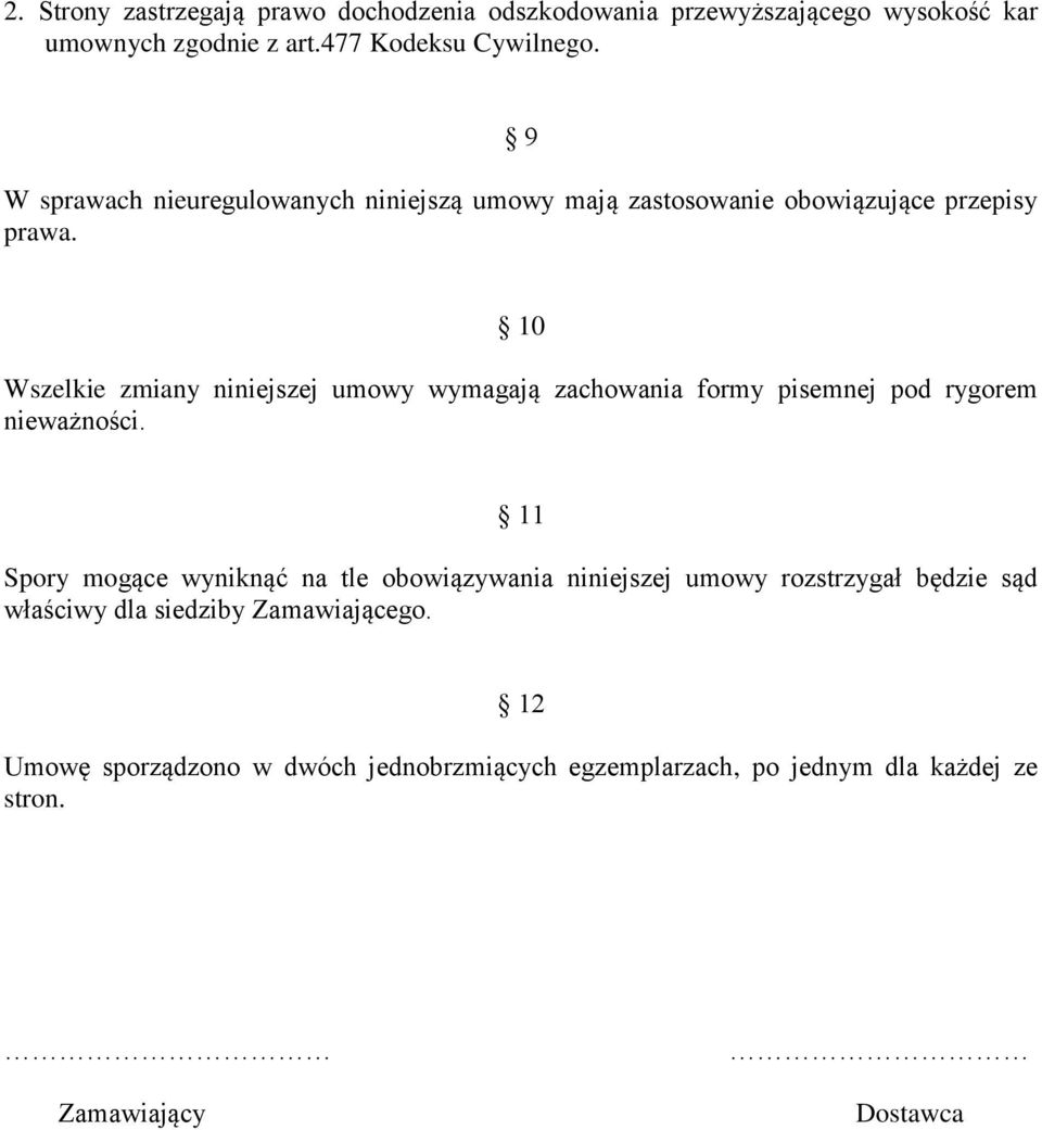 10 Wszelkie zmiany niniejszej umowy wymagają zachowania formy pisemnej pod rygorem nieważności.