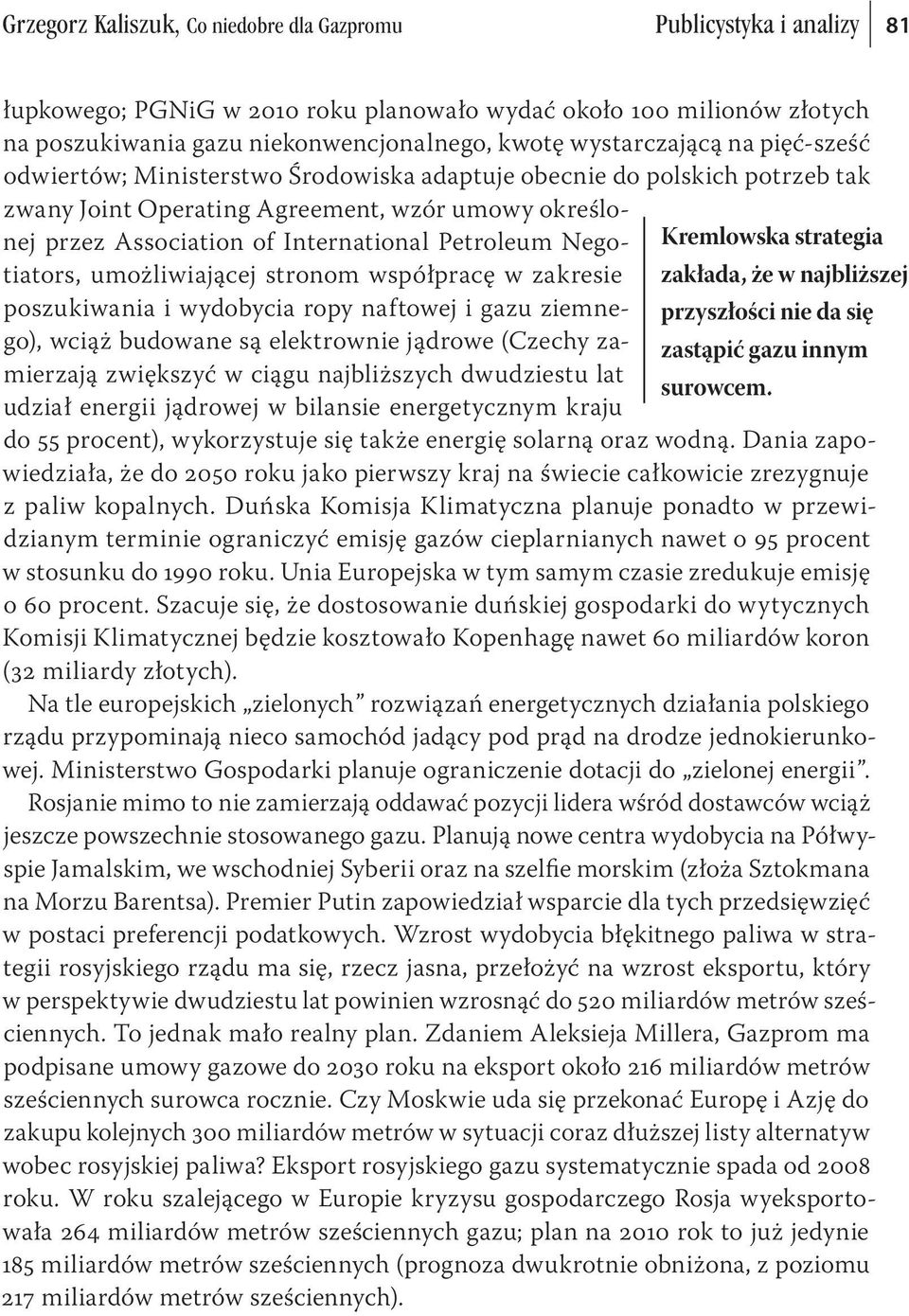 Petroleum Negotiators, umożliwiającej stronom współpracę w zakresie zakłada, że w najbliższej Kremlowska strategia poszukiwania i wydobycia ropy naftowej i gazu ziemnego), wciąż budowane są