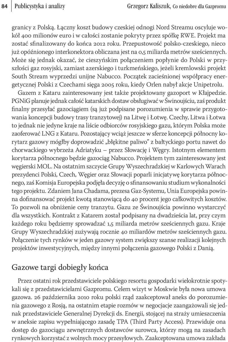 Przepustowość polsko-czeskiego, nieco już opóźnionego interkonektora obliczana jest na 0,5 miliarda metrów sześciennych.