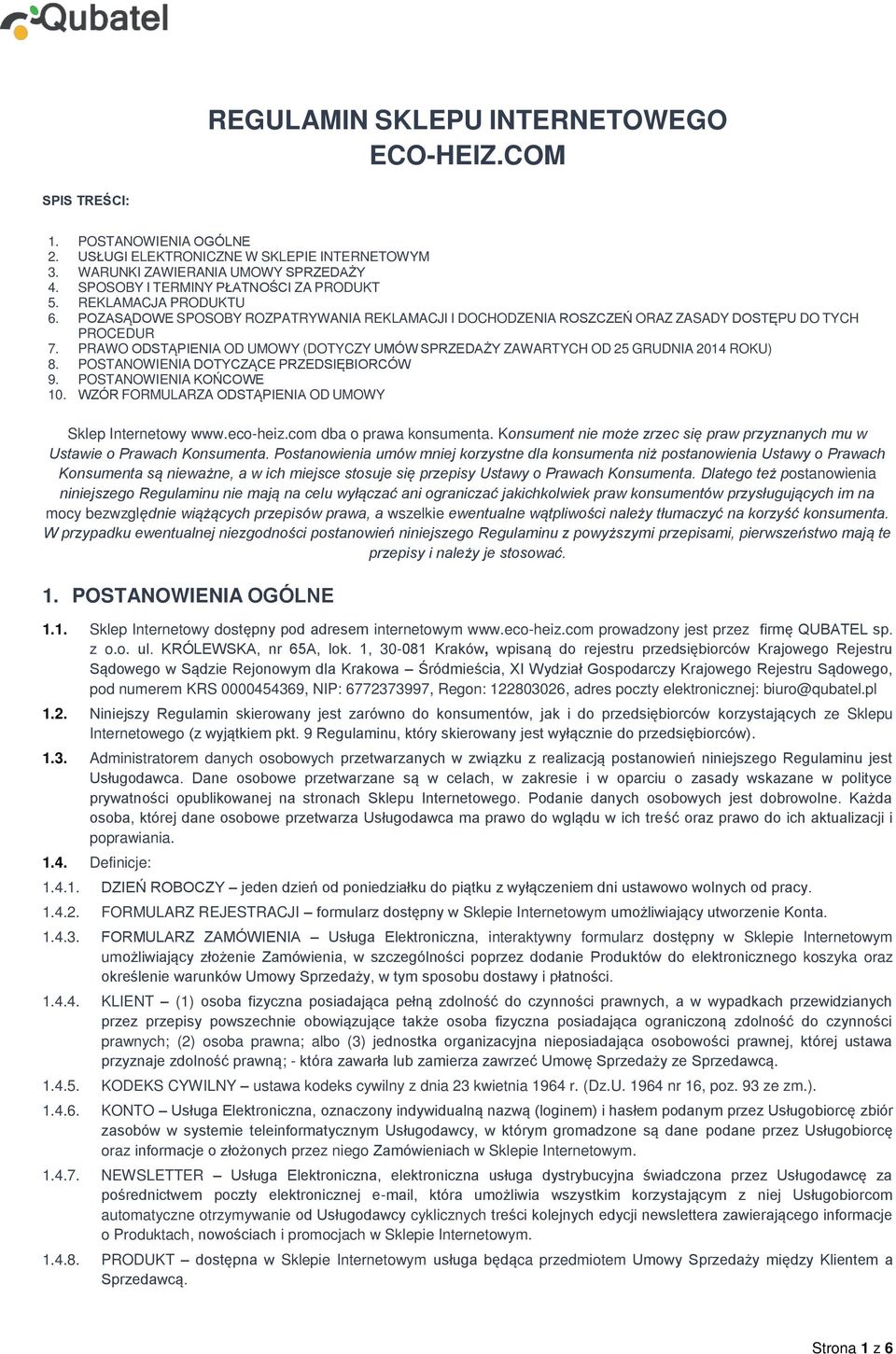 PRAWO ODSTĄPIENIA OD UMOWY (DOTYCZY UMÓW SPRZEDAŻY ZAWARTYCH OD 25 GRUDNIA 2014 ROKU) 8. POSTANOWIENIA DOTYCZĄCE PRZEDSIĘBIORCÓW 9. POSTANOWIENIA KOŃCOWE 10.