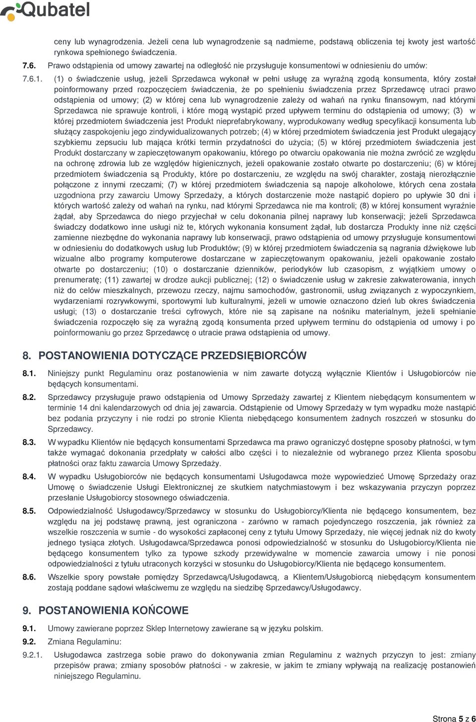 (1) o świadczenie usług, jeżeli Sprzedawca wykonał w pełni usługę za wyraźną zgodą konsumenta, który został poinformowany przed rozpoczęciem świadczenia, że po spełnieniu świadczenia przez Sprzedawcę