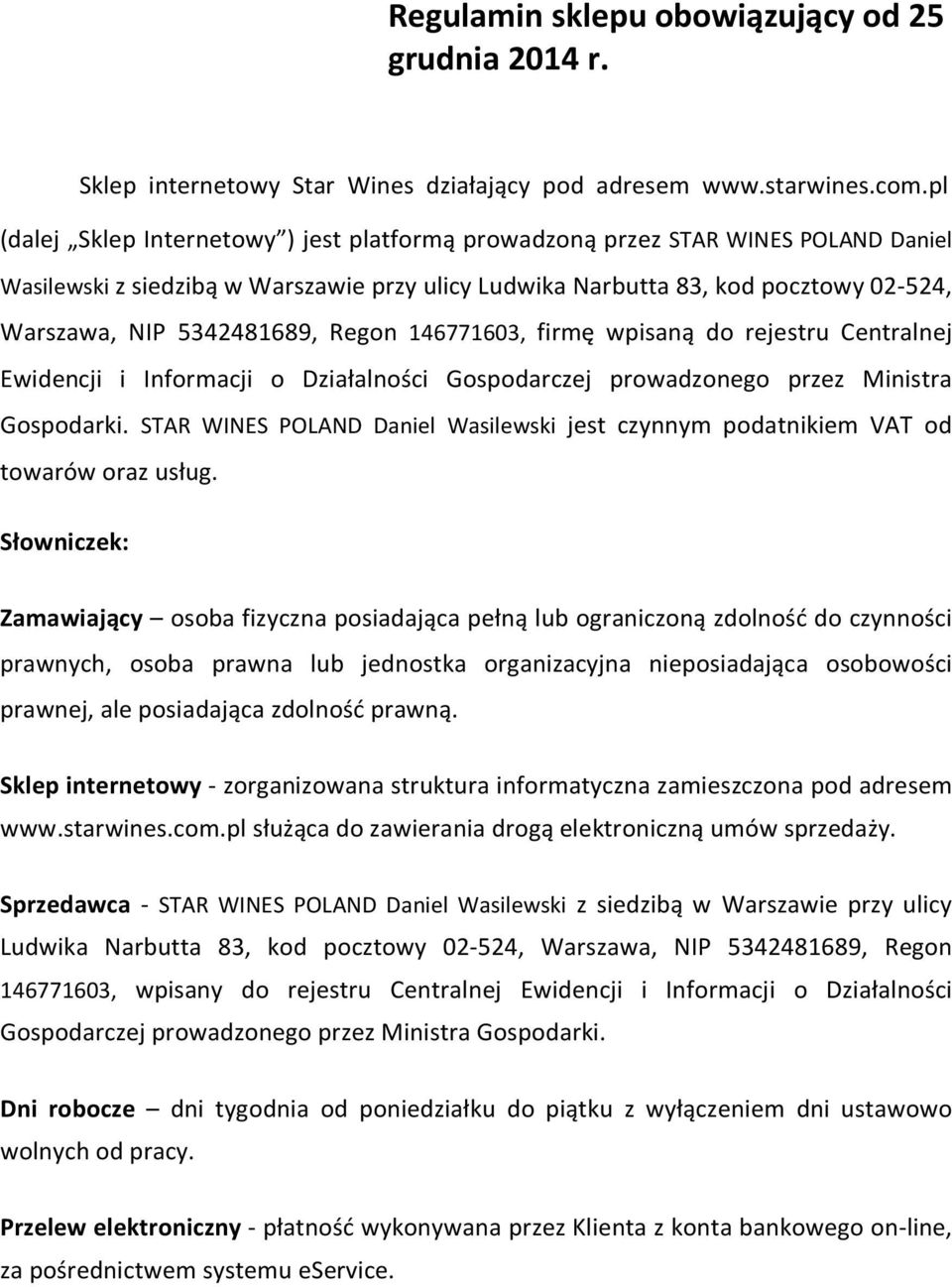 Regon 146771603, firmę wpisaną do rejestru Centralnej Ewidencji i Informacji o Działalności Gospodarczej prowadzonego przez Ministra Gospodarki.