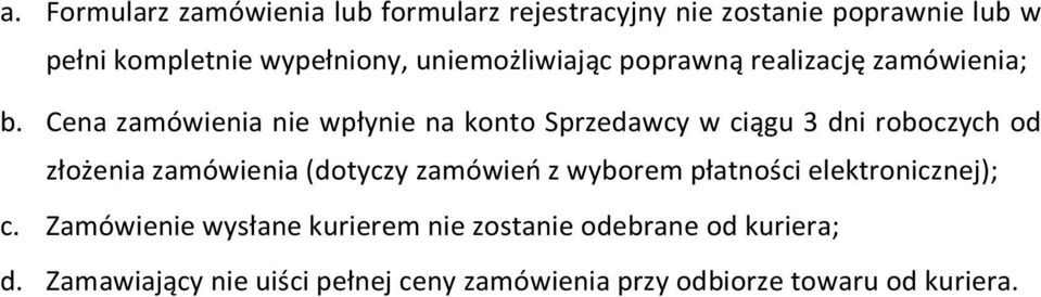 Cena zamówienia nie wpłynie na konto Sprzedawcy w ciągu 3 dni roboczych od złożenia zamówienia (dotyczy zamówień