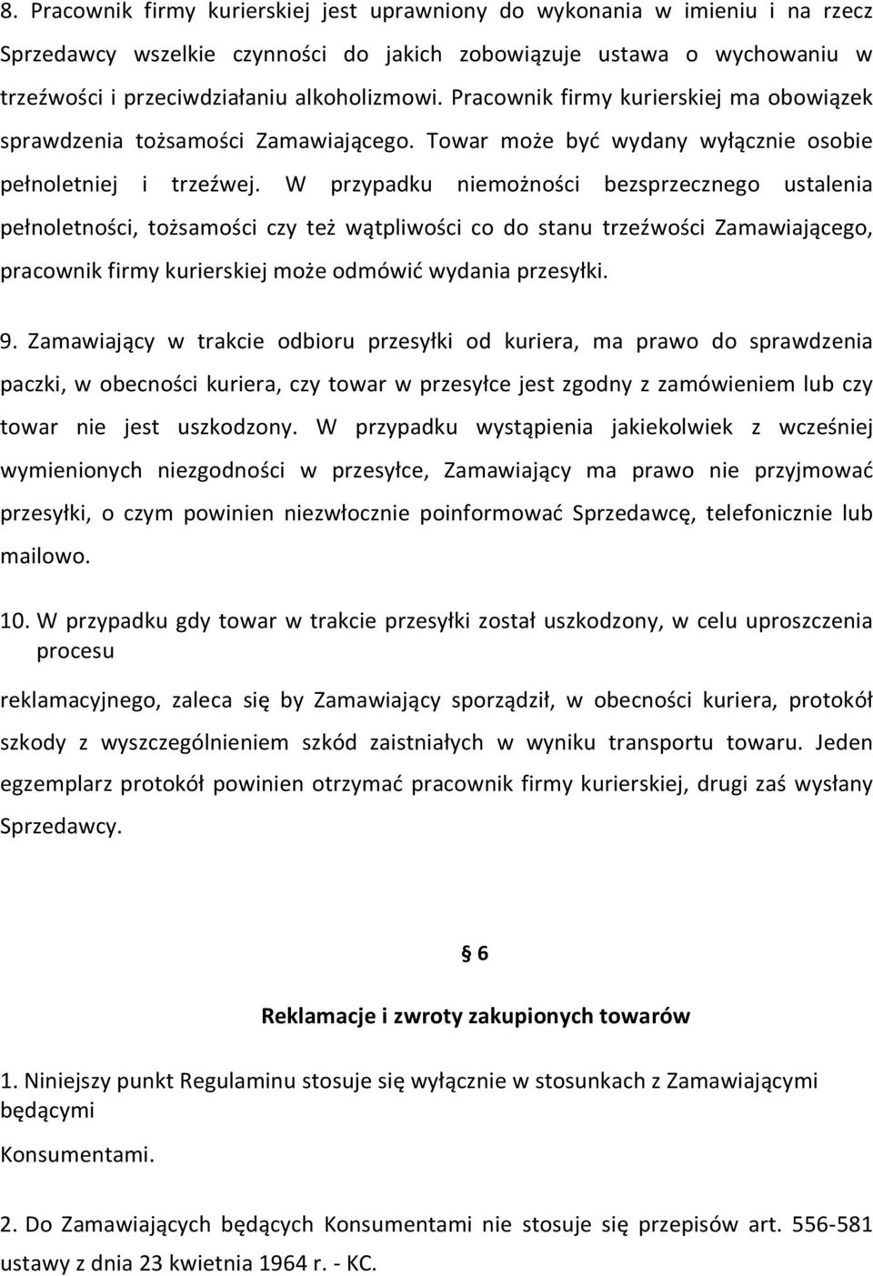 W przypadku niemożności bezsprzecznego ustalenia pełnoletności, tożsamości czy też wątpliwości co do stanu trzeźwości Zamawiającego, pracownik firmy kurierskiej może odmówić wydania przesyłki. 9.