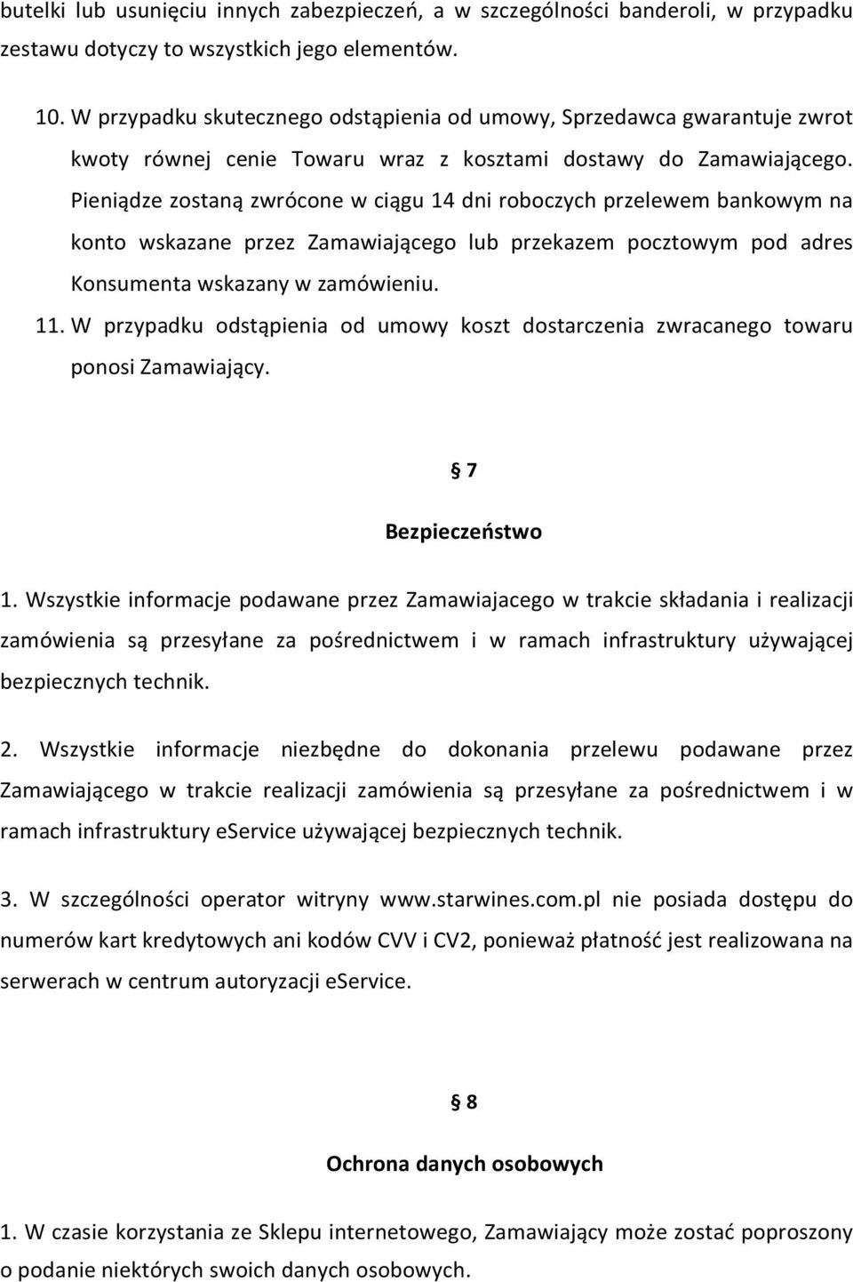 Pieniądze zostaną zwrócone w ciągu 14 dni roboczych przelewem bankowym na konto wskazane przez Zamawiającego lub przekazem pocztowym pod adres Konsumenta wskazany w zamówieniu. 11.