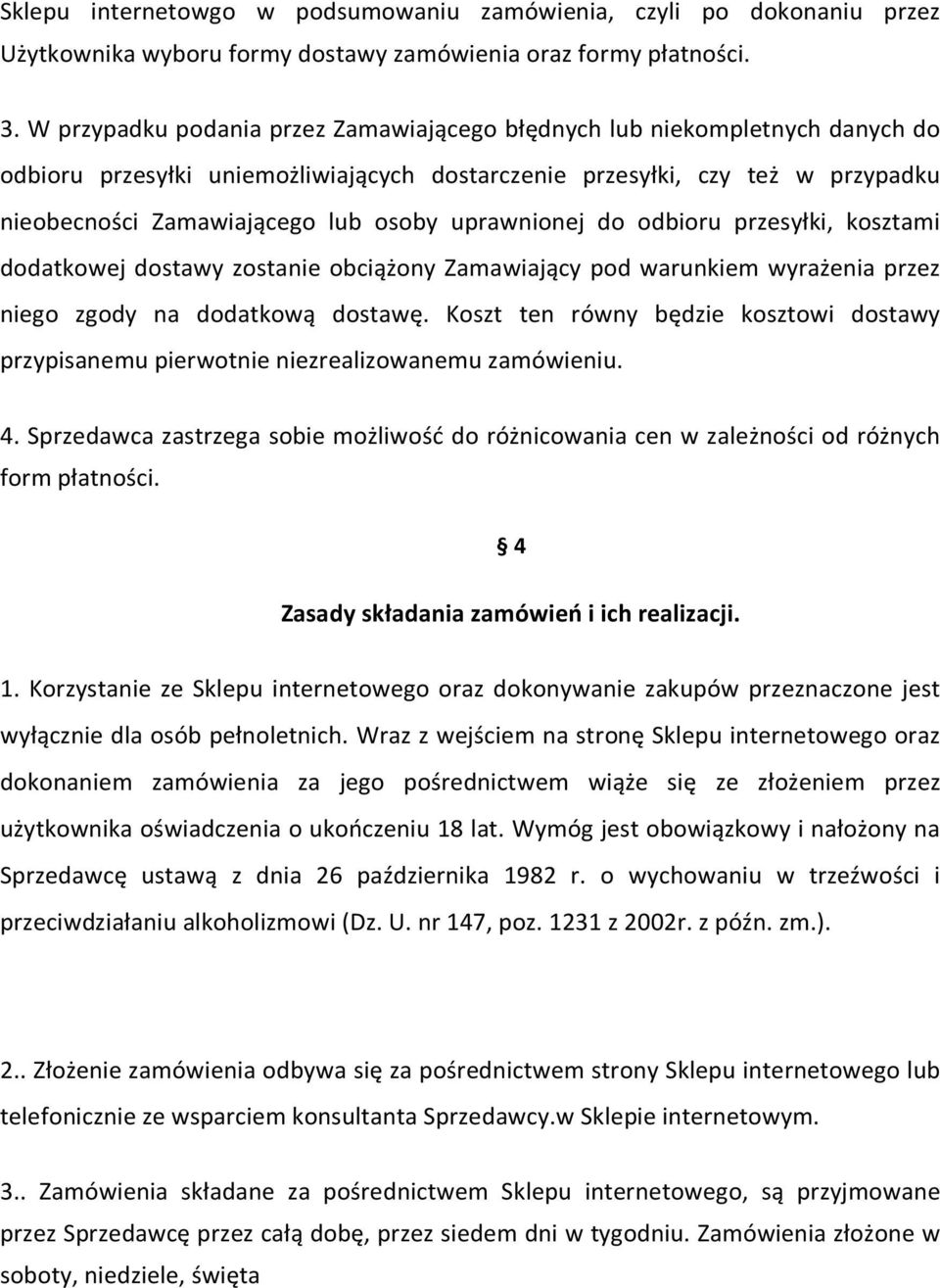 uprawnionej do odbioru przesyłki, kosztami dodatkowej dostawy zostanie obciążony Zamawiający pod warunkiem wyrażenia przez niego zgody na dodatkową dostawę.