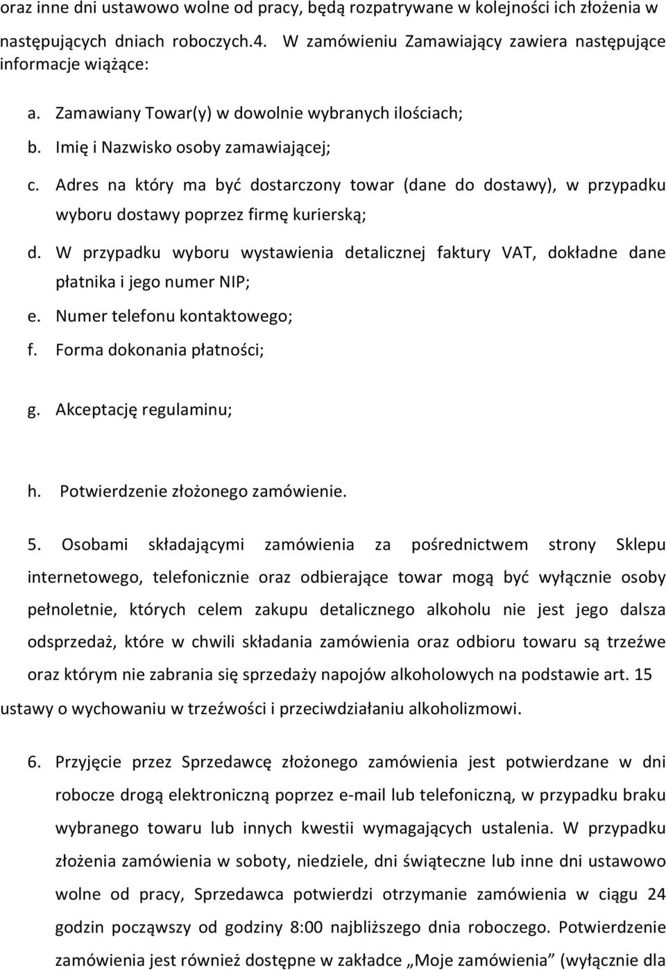 Adres na który ma być dostarczony towar (dane do dostawy), w przypadku wyboru dostawy poprzez firmę kurierską; d.